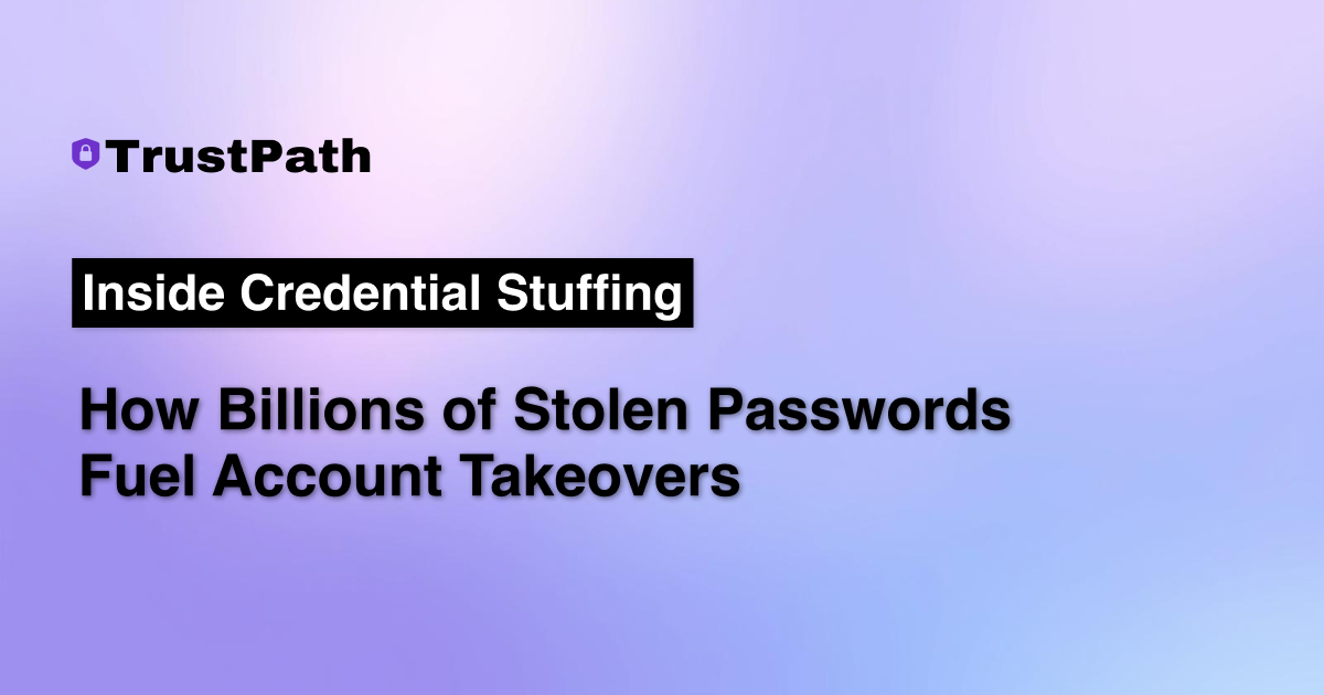 Inside Credential Stuffing: How Billions of Stolen Passwords Fuel Account Takeovers