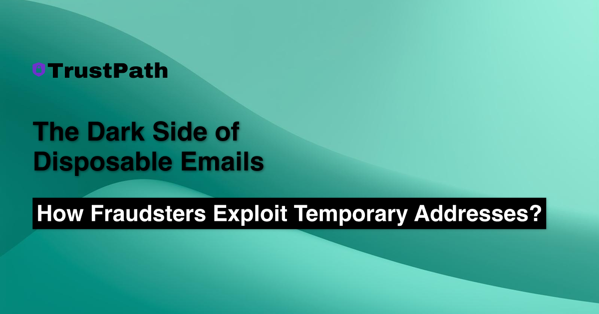 The Dark Side of Disposable Emails: How Fraudsters Exploit Temporary Addresses