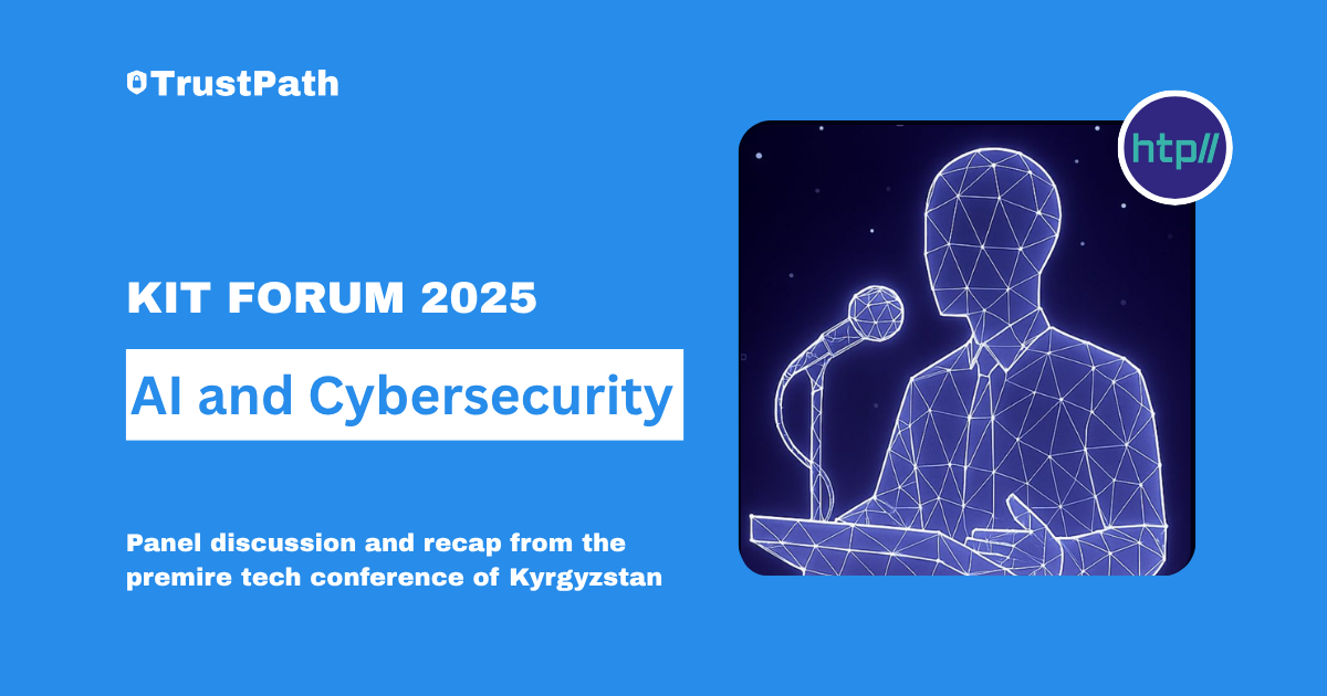 TrustPath at KIT Forum 2025: AI, Cybersecurity, and the Future of Digital Risk in Central Asia
