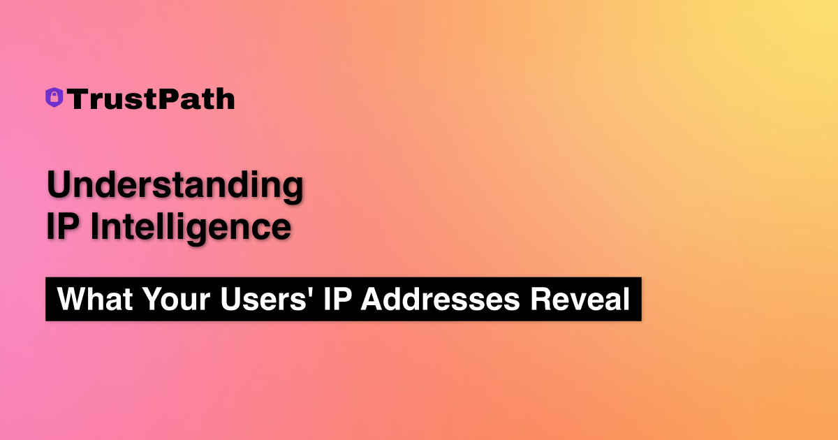 Understanding IP Intelligence: What Your Users' IP Addresses Reveal